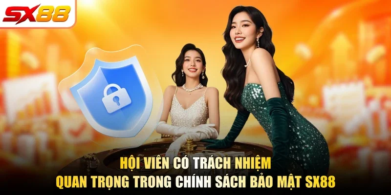 Hội viên có trách nhiệm quan trọng trong chính sách bảo mật SX88