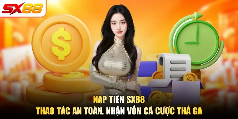 Nạp Tiền SX88 - Thao Tác An Toàn, Nhận Vốn Cá Cược Thả Ga