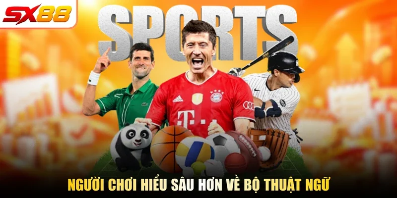 Người chơi hiểu sâu hơn về bộ thuật ngữ