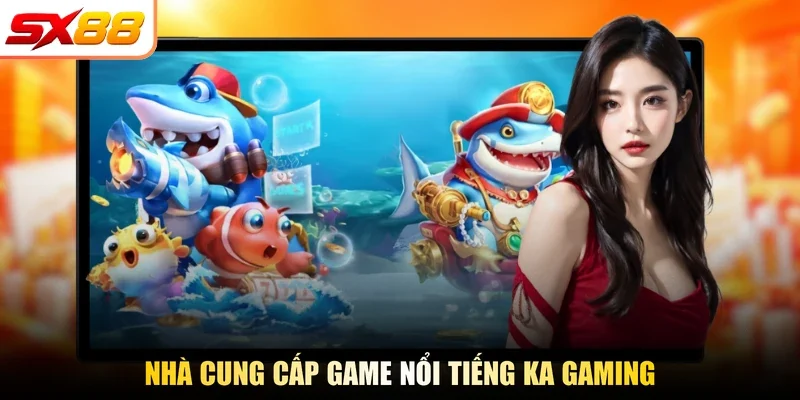 Nhà cung cấp game nổi tiếng KA gaming