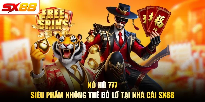 Nổ Hũ 777 - Siêu Phẩm Không Thể Bỏ Lỡ Tại Nhà Cái SX88