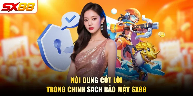 Nội dung cốt lõi trong chính sách bảo mật SX88
