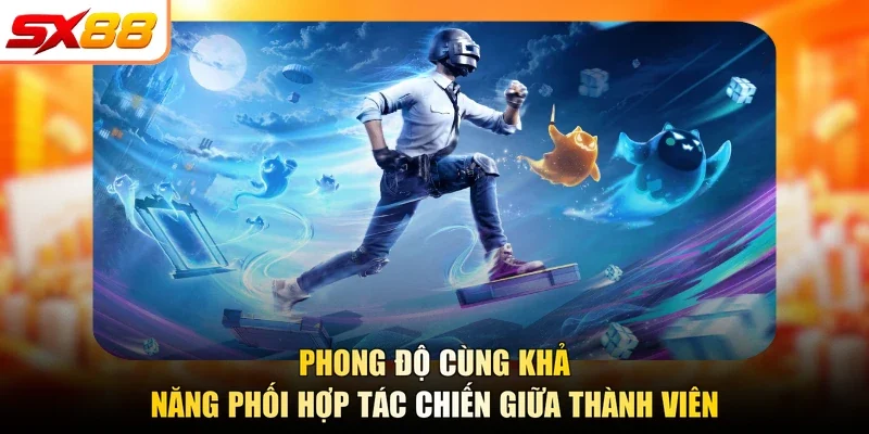 Phong độ cùng khả năng phối hợp tác chiến giữa thành viên