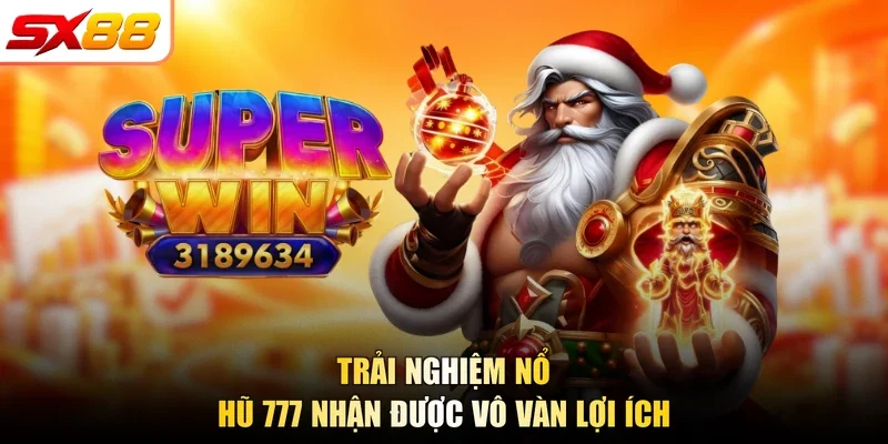 Trải nghiệm nổ hũ 777 nhận được vô vàn lợi ích